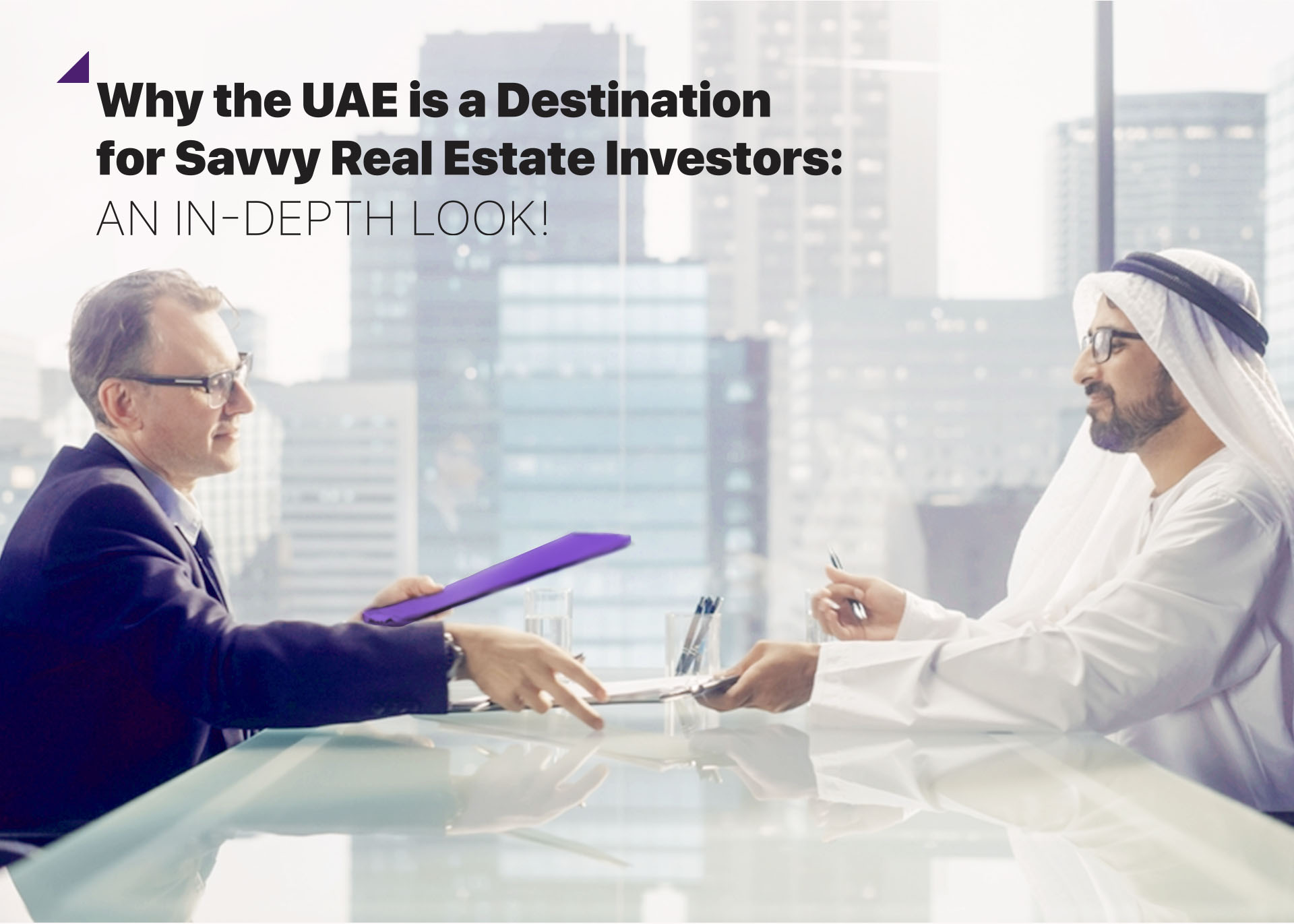 Why the UAE is a Destination for Savvy Real Estate Investor an in depth look.jpg